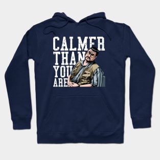Calmer Than You Are - Walter Sobchak Hoodie